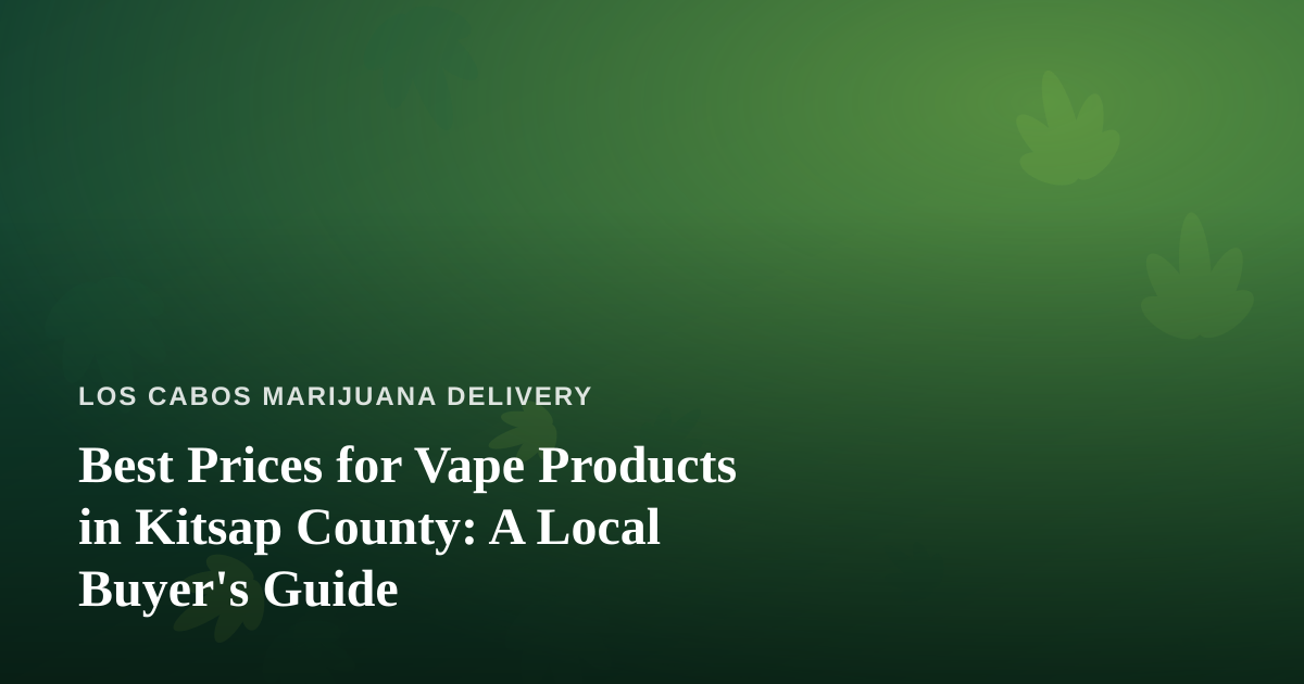 Best Prices for Vape Products in Kitsap County: A Local Buyer’s Guide