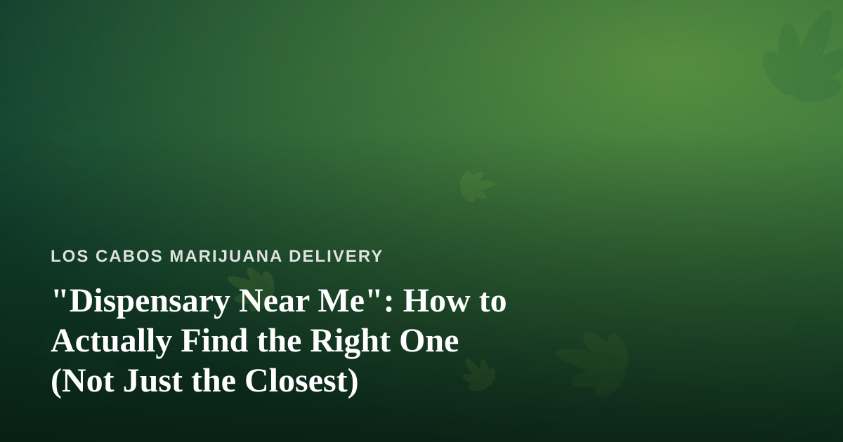 “Dispensary Near Me”: How to Actually Find the Right One (Not Just the Closest)