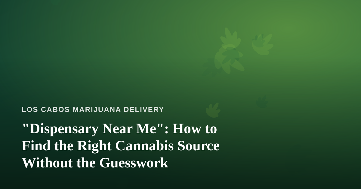 “Dispensary Near Me”: How to Find the Right Cannabis Source Without the Guesswork