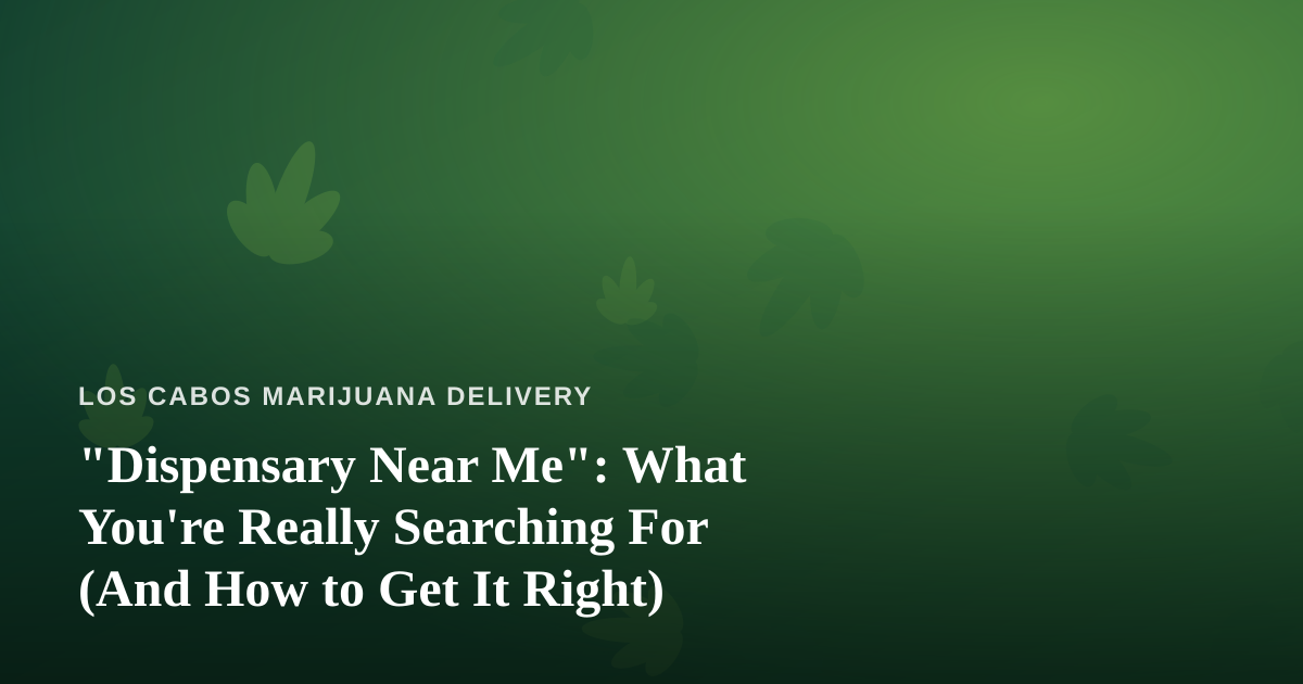 “Dispensary Near Me”: What You’re Really Searching For (And How to Get It Right)
