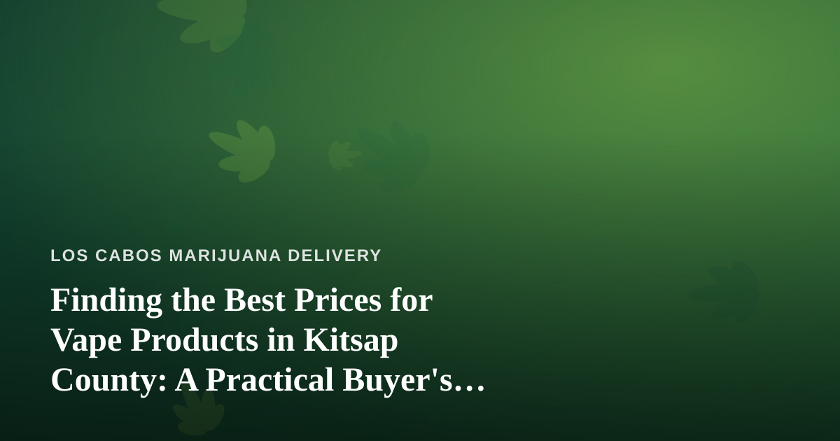 Finding the Best Prices for Vape Products in Kitsap County: A Practical Buyer’s Guide