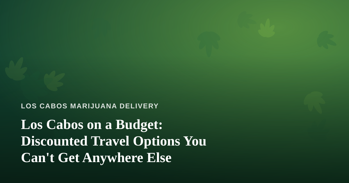 Los Cabos on a Budget: Discounted Travel Options You Can’t Get Anywhere Else
