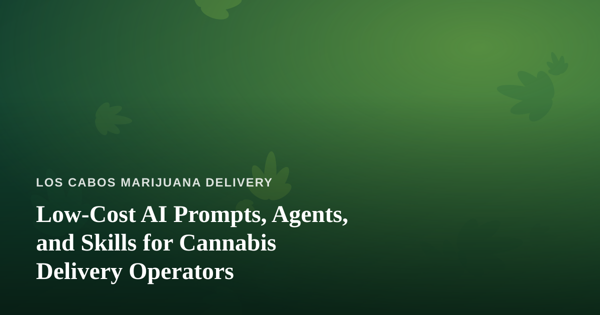 Low-Cost AI Prompts, Agents, and Skills for Cannabis Delivery Operators