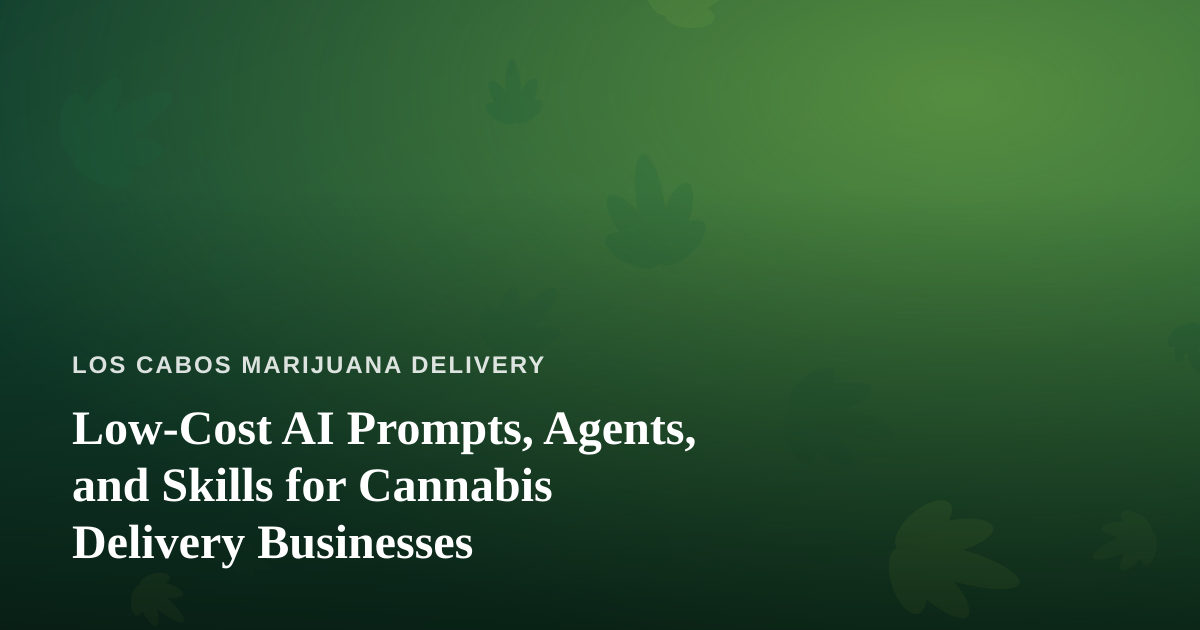 Low-Cost AI Prompts, Agents, and Skills for Cannabis Delivery Businesses