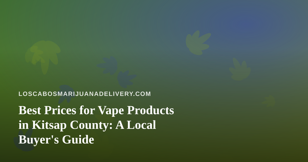 Best Prices for Vape Products in Kitsap County: A Local Buyer’s Guide