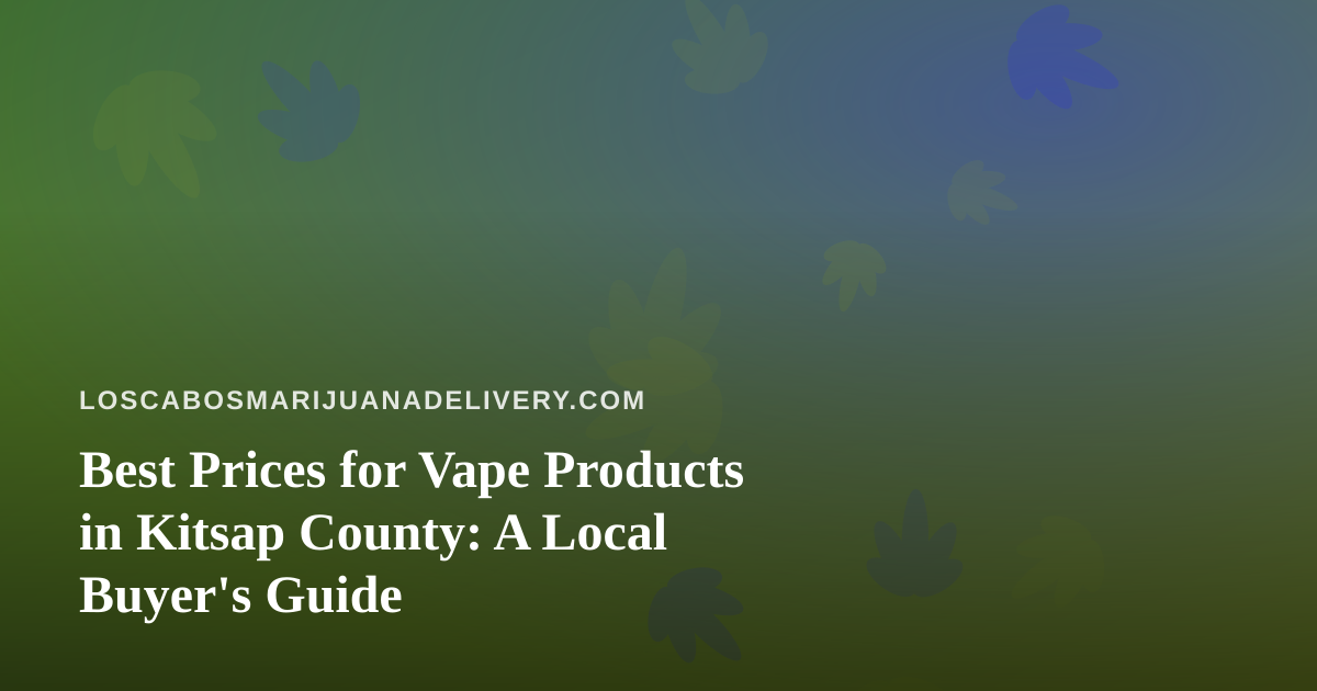 Best Prices for Vape Products in Kitsap County: A Local Buyer’s Guide