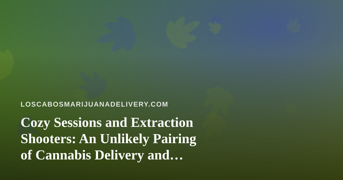Cozy Sessions and Extraction Shooters: An Unlikely Pairing of Cannabis Delivery and Twitch Gaming