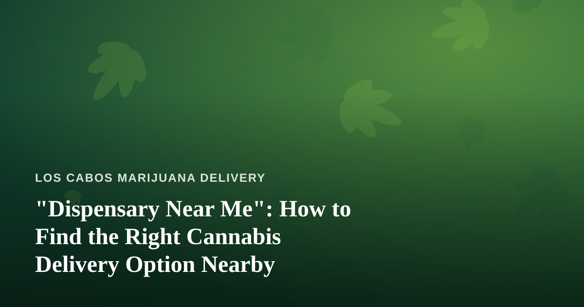 “Dispensary Near Me”: How to Find the Right Cannabis Delivery Option Nearby