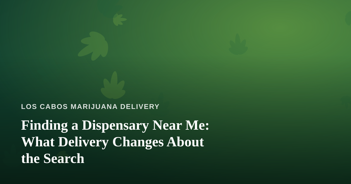 Finding a Dispensary Near Me: What Delivery Changes About the Search