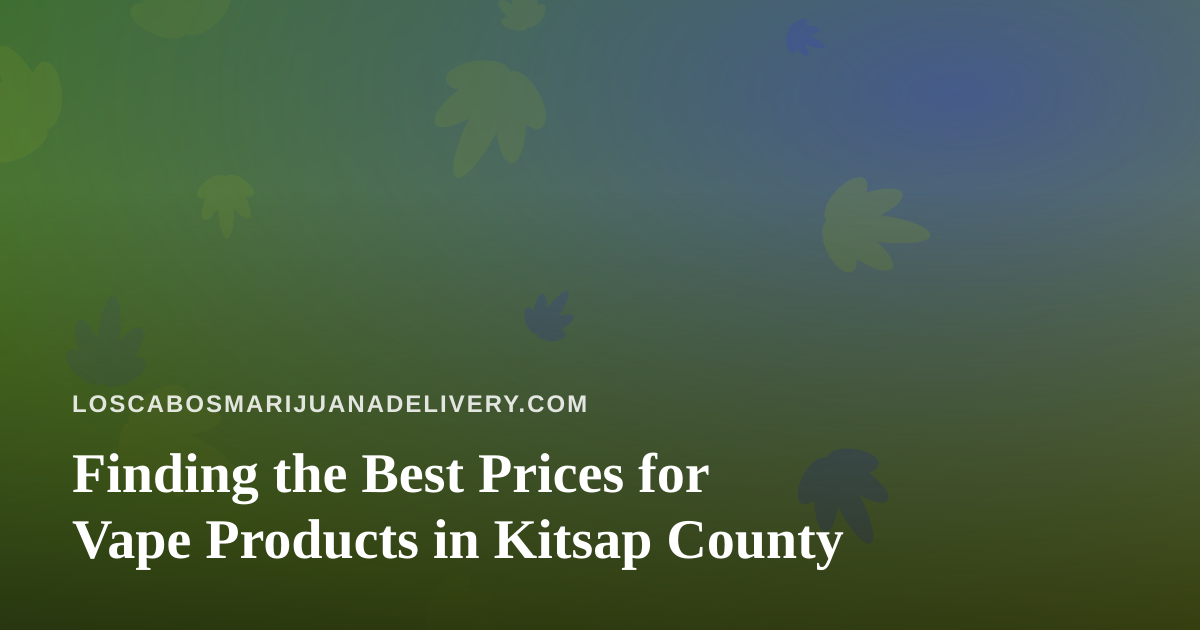 Finding the Best Prices for Vape Products in Kitsap County