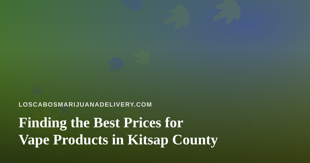 Finding the Best Prices for Vape Products in Kitsap County