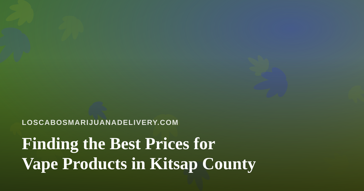 Finding the Best Prices for Vape Products in Kitsap County