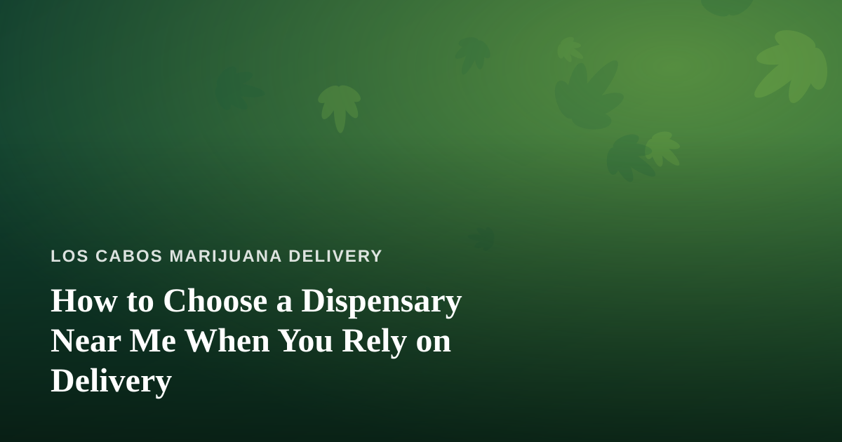 How to Choose a Dispensary Near Me When You Rely on Delivery