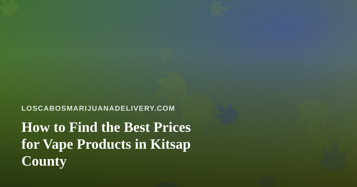 How to Find the Best Prices for Vape Products in Kitsap County