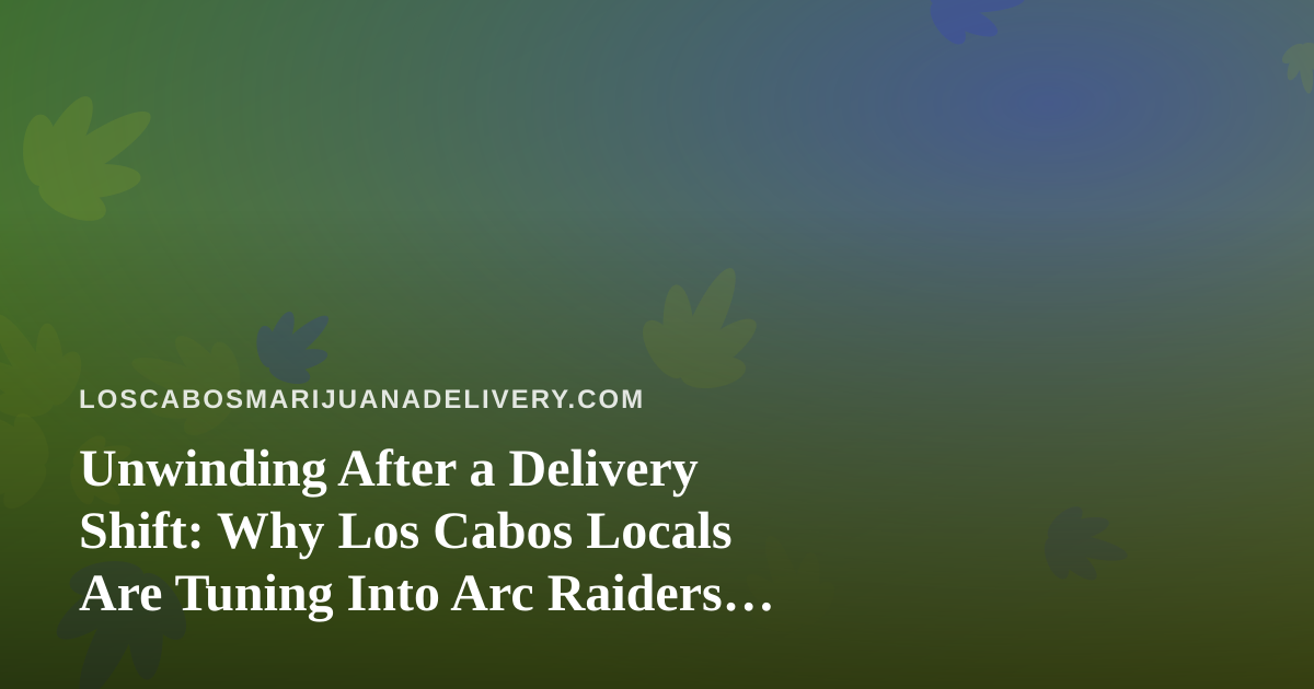 Unwinding After a Delivery Shift: Why Los Cabos Locals Are Tuning Into Arc Raiders and Wardogs Streams