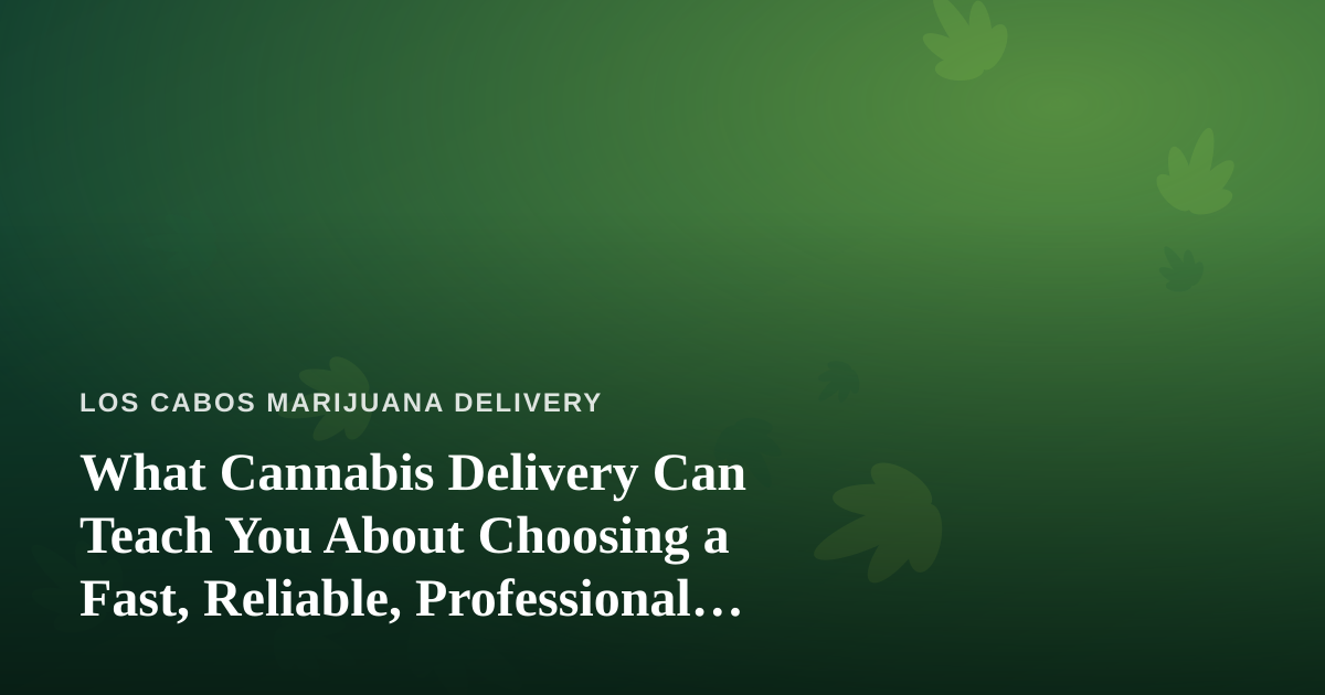 What Cannabis Delivery Can Teach You About Choosing a Fast, Reliable, Professional Lawn Care Company