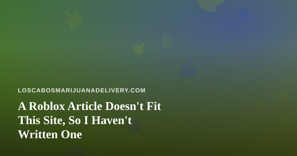 A Roblox Article Doesn’t Fit This Site, So I Haven’t Written One