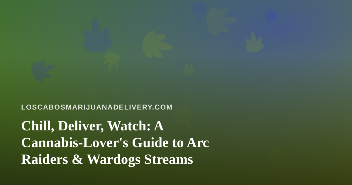 Chill, Deliver, Watch: A Cannabis-Lover’s Guide to Arc Raiders & Wardogs Streams
