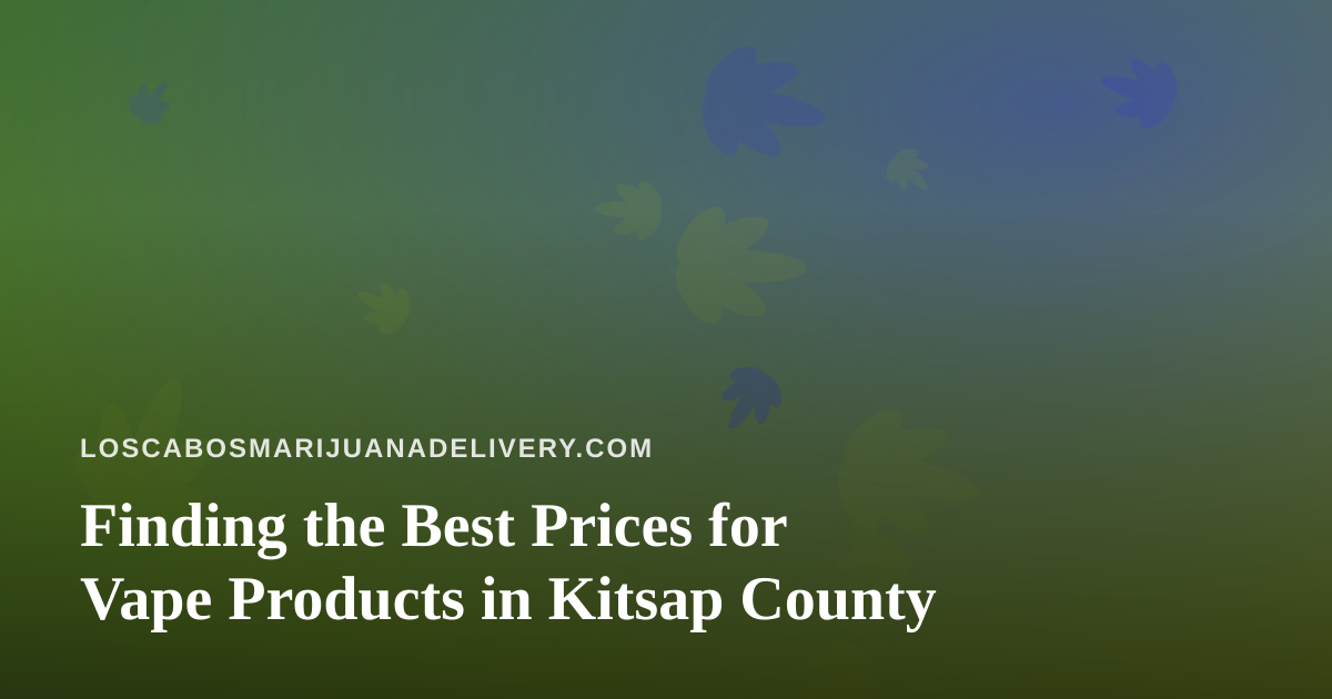 Finding the Best Prices for Vape Products in Kitsap County