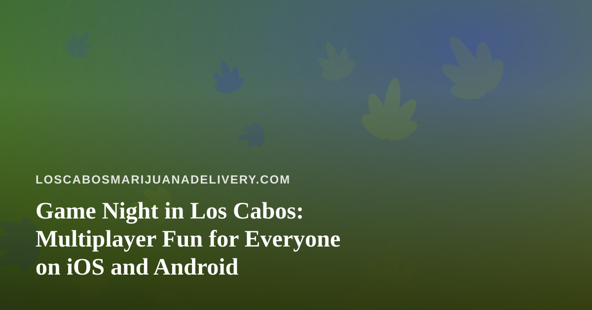 Game Night in Los Cabos: Multiplayer Fun for Everyone on iOS and Android
