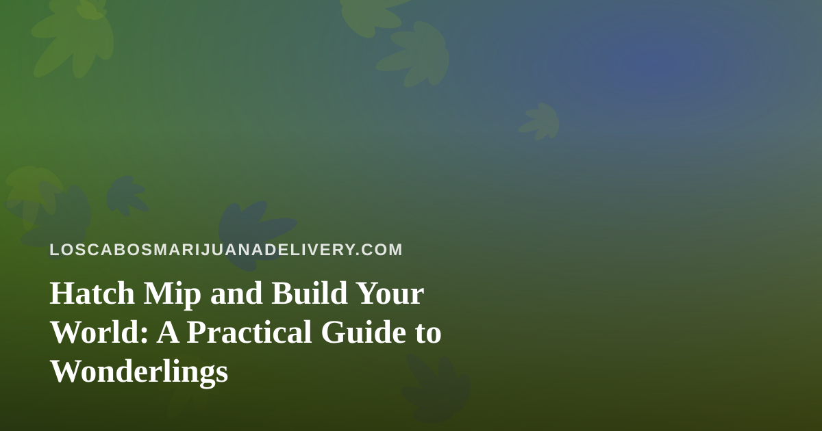 Hatch Mip and Build Your World: A Practical Guide to Wonderlings