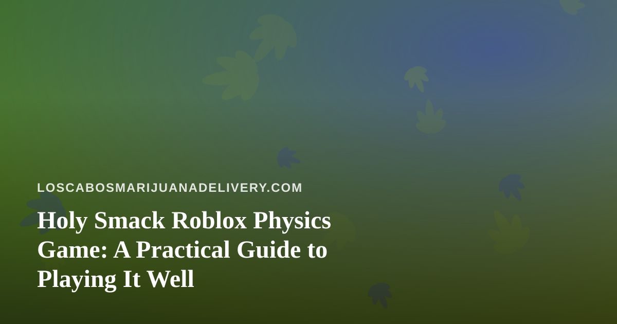 Holy Smack Roblox Physics Game: A Practical Guide to Playing It Well