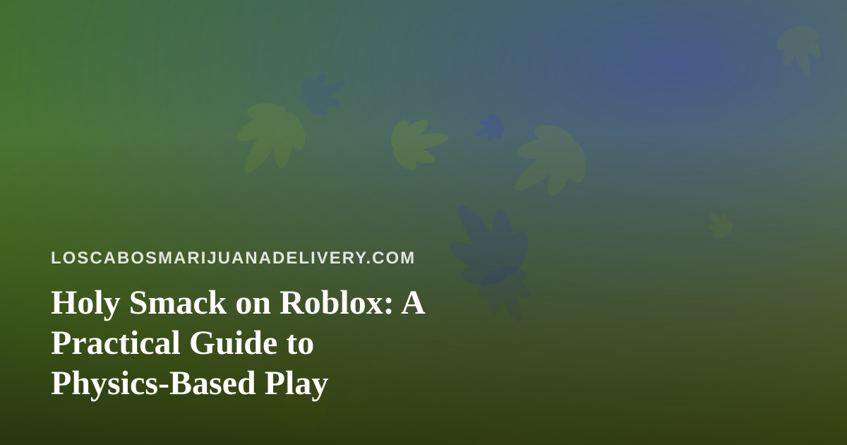 Holy Smack on Roblox: A Practical Guide to Physics-Based Play