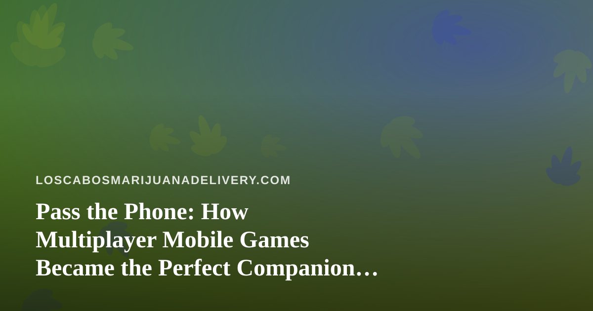 Pass the Phone: How Multiplayer Mobile Games Became the Perfect Companion to a Chill Night In