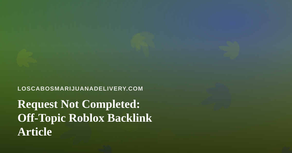 Request Not Completed: Off-Topic Roblox Backlink Article