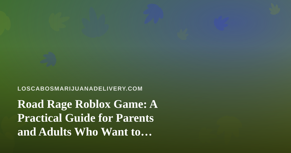 Road Rage Roblox Game: A Practical Guide for Parents and Adults Who Want to Understand It