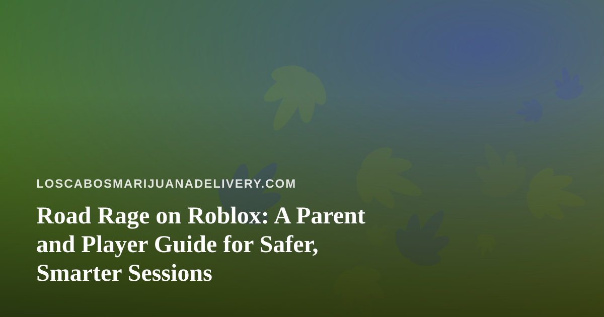 Road Rage on Roblox: A Parent and Player Guide for Safer, Smarter Sessions