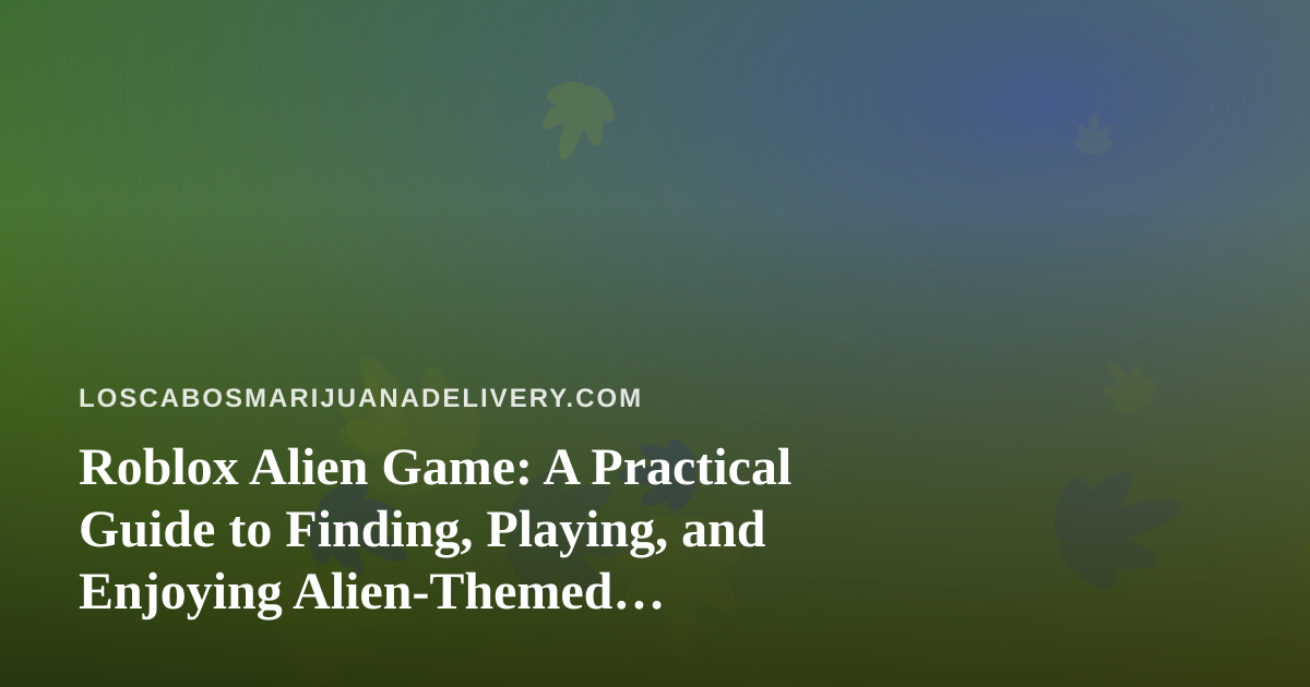 Roblox Alien Game: A Practical Guide to Finding, Playing, and Enjoying Alien-Themed Experiences