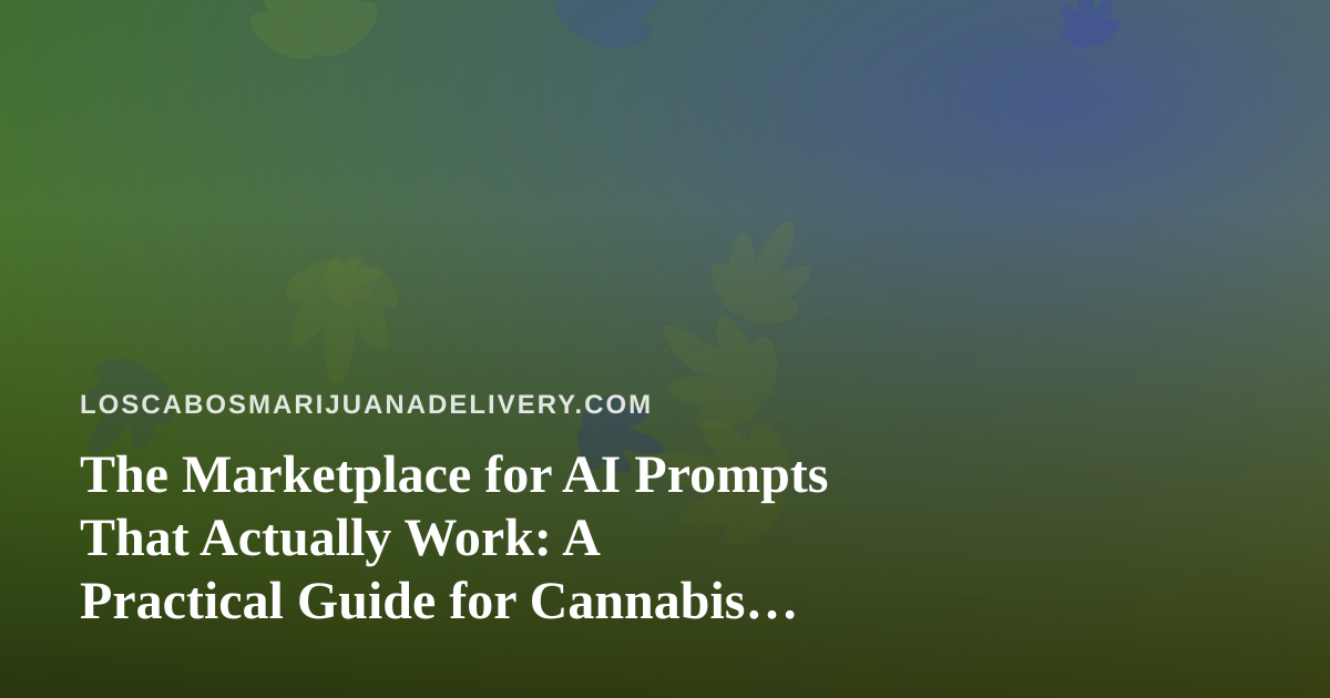 The Marketplace for AI Prompts That Actually Work: A Practical Guide for Cannabis Delivery Teams