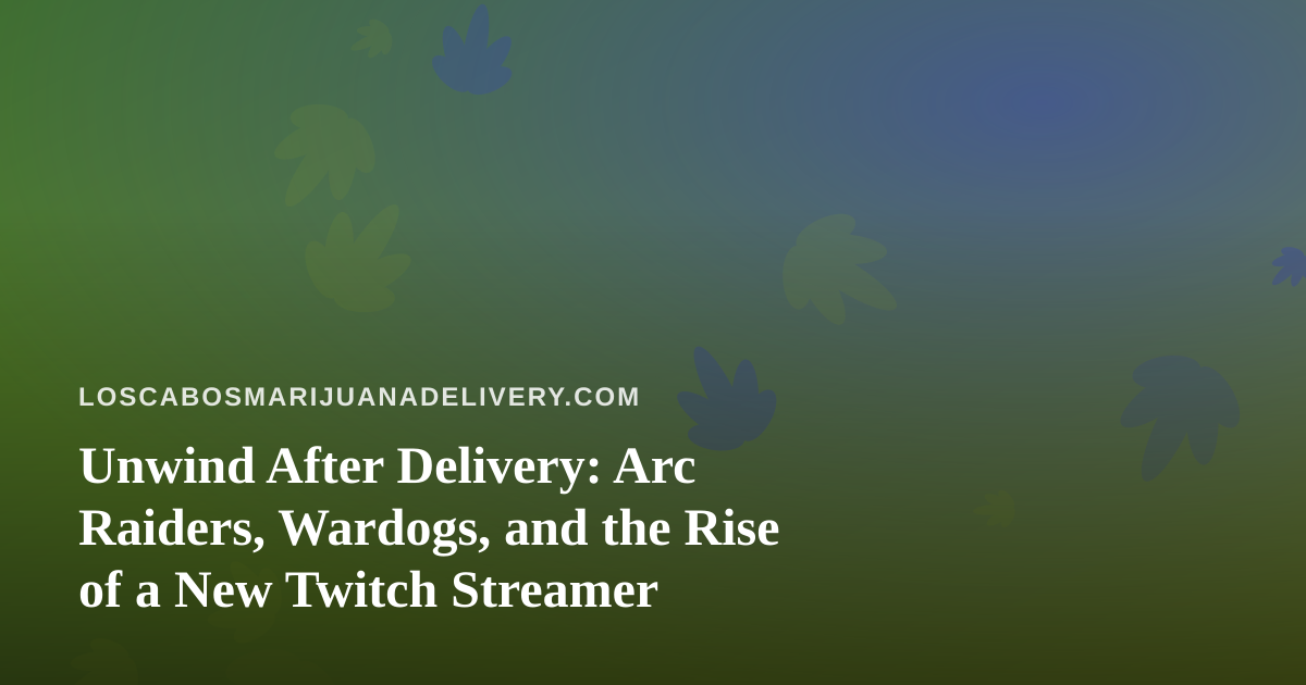 Unwind After Delivery: Arc Raiders, Wardogs, and the Rise of a New Twitch Streamer