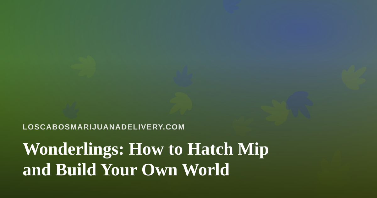 Wonderlings: How to Hatch Mip and Build Your Own World